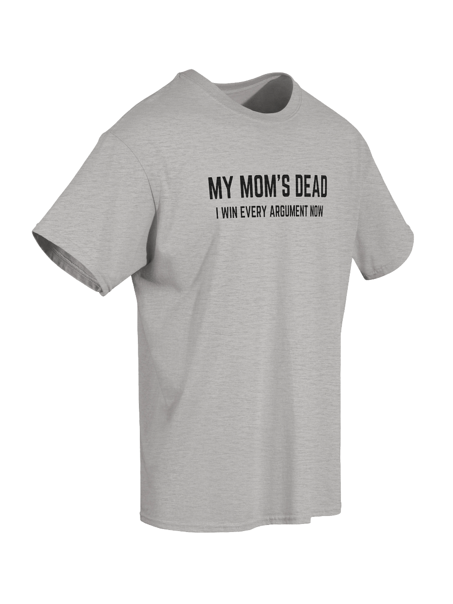 My Mom's Dead I Win Every Argument Now T-Shirt product image (4)