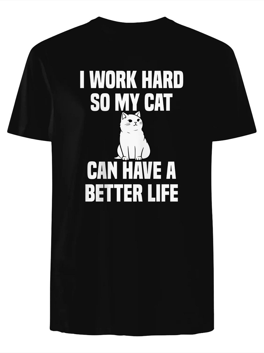I Work Hard So My Cat Can Have a Better Life Cat Day 2025 T-Shirt product image (1)