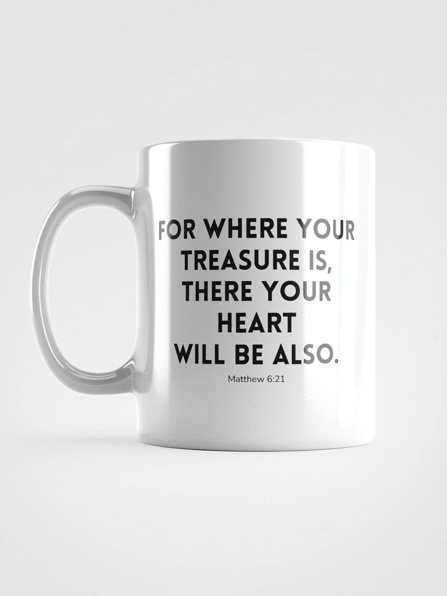 Where Your Treasure Is There Your Heart Will Be Also Matthew 6:21 White Glossy Mug 11/15/20oz product image (6)