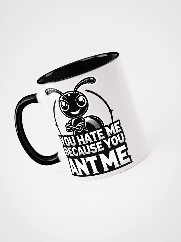 "You hate me Because you ANT me" --- Black ANT Mug product image (1)