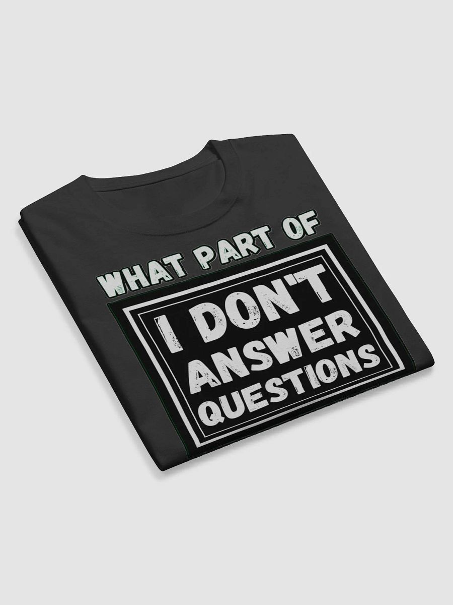 I DON'T ANSWER QUESTIONS product image (10)
