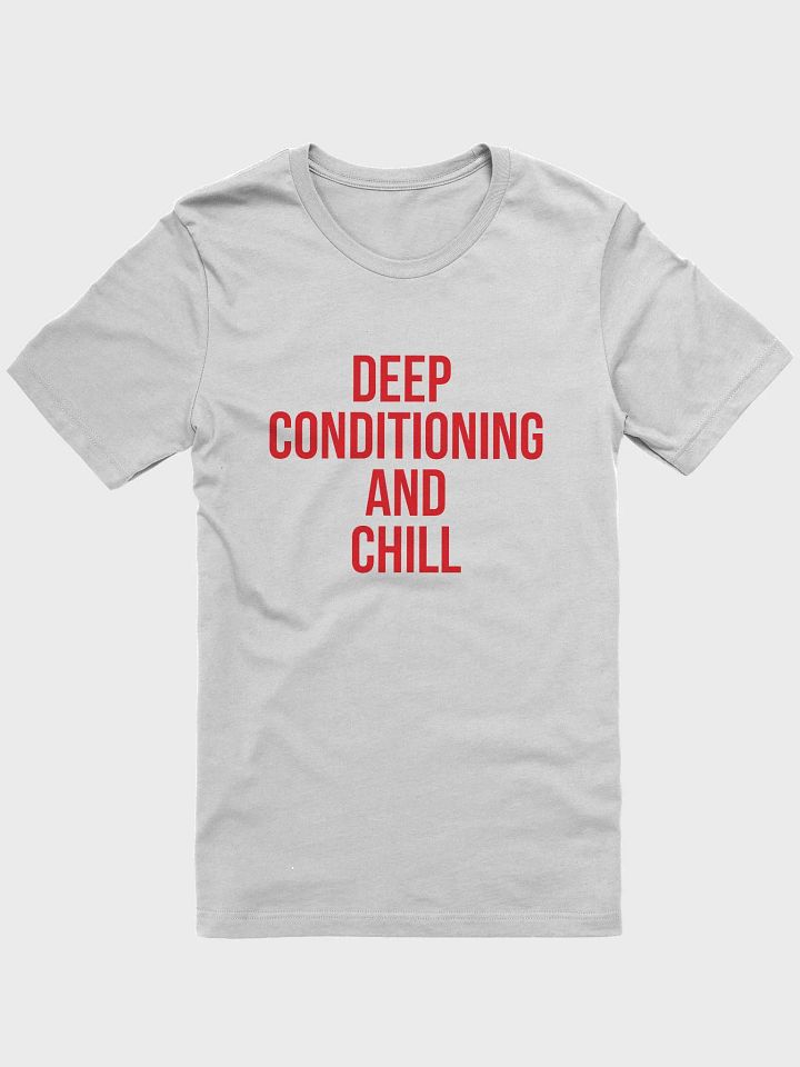 Deep Conditioning and Chill Tee product image (36)
