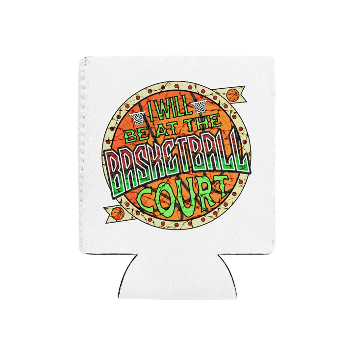 I Will Be At Te Basketball Court Hoops Can Cooler product image (1)