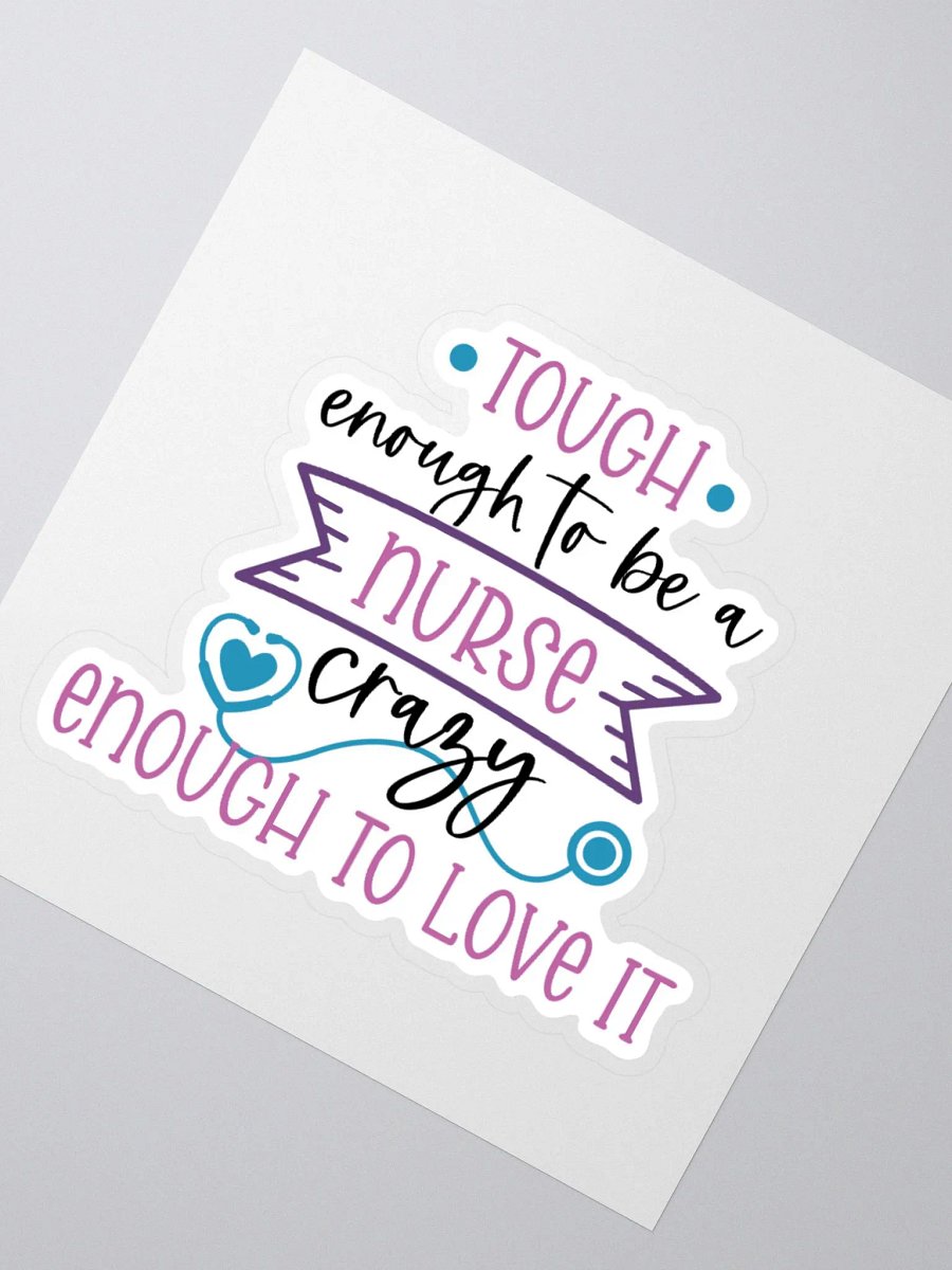 Tough Enough to Be a Nurse, Crazy Enough to Love It Sticker product image (5)