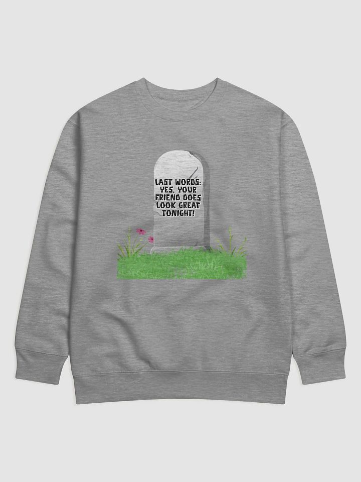 Yes, Your Friend Looks Great Tonight - Funny Sweatshirt product image (4)