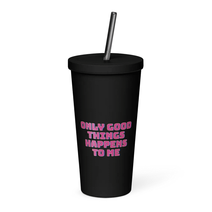 Only Good Things Happens To Me Insulated Tumbler. product image (1)