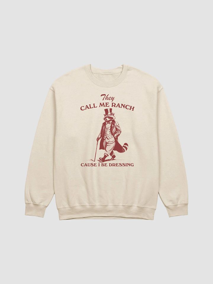 They call me ranch cause I be dressing Crewneck product image (1)