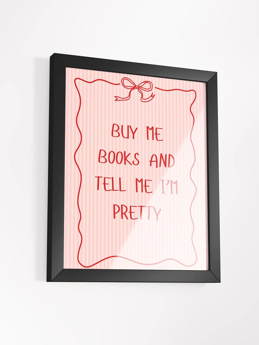 "Buy me books and tell me I'm pretty" Framed Poster product image (3)