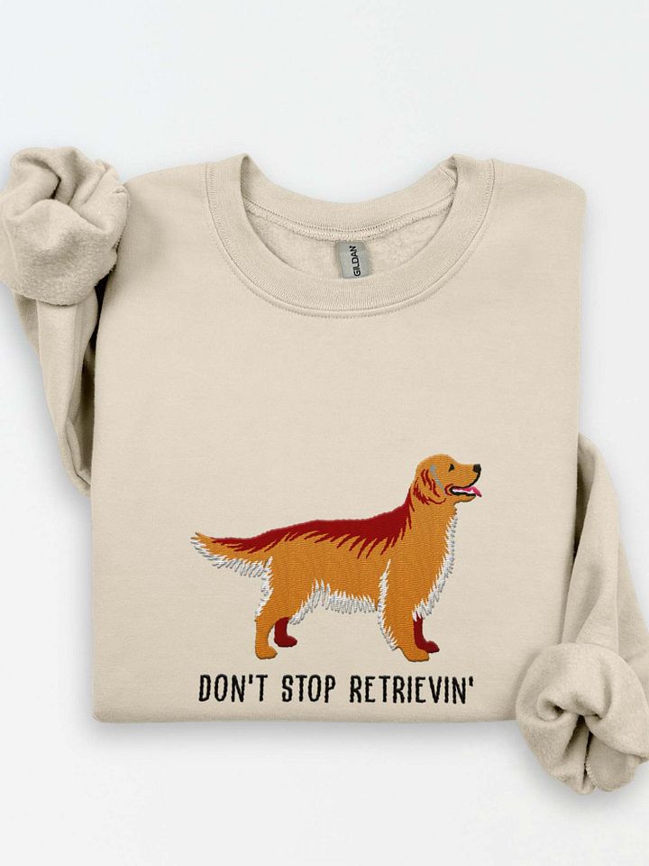 Don't Stop Retrievin' Sweatshirt (Embroidered) of a Golden Retriever product image (1)