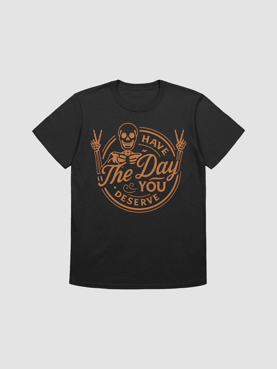 Have the Day You Deserve – Skeleton Karma Tee | Unisex Streetwear T-Shirt product image (1)
