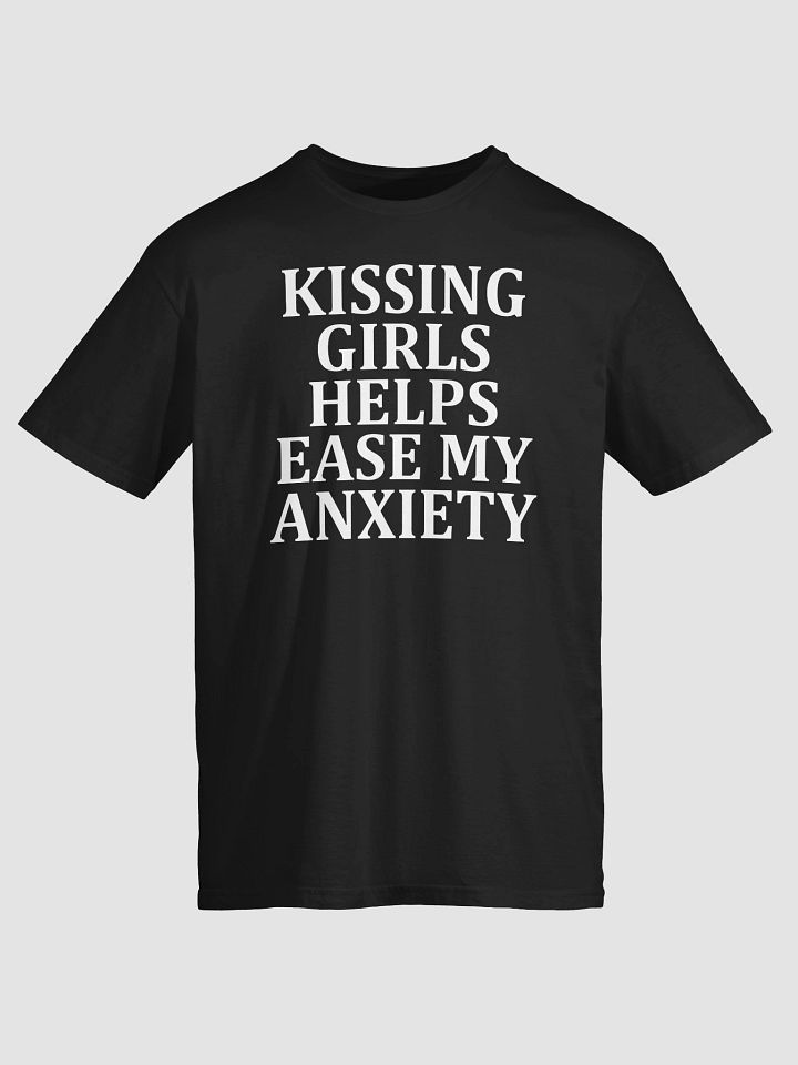 Kissing Girls Helps Ease My Anxiety T-shirt product image (2)