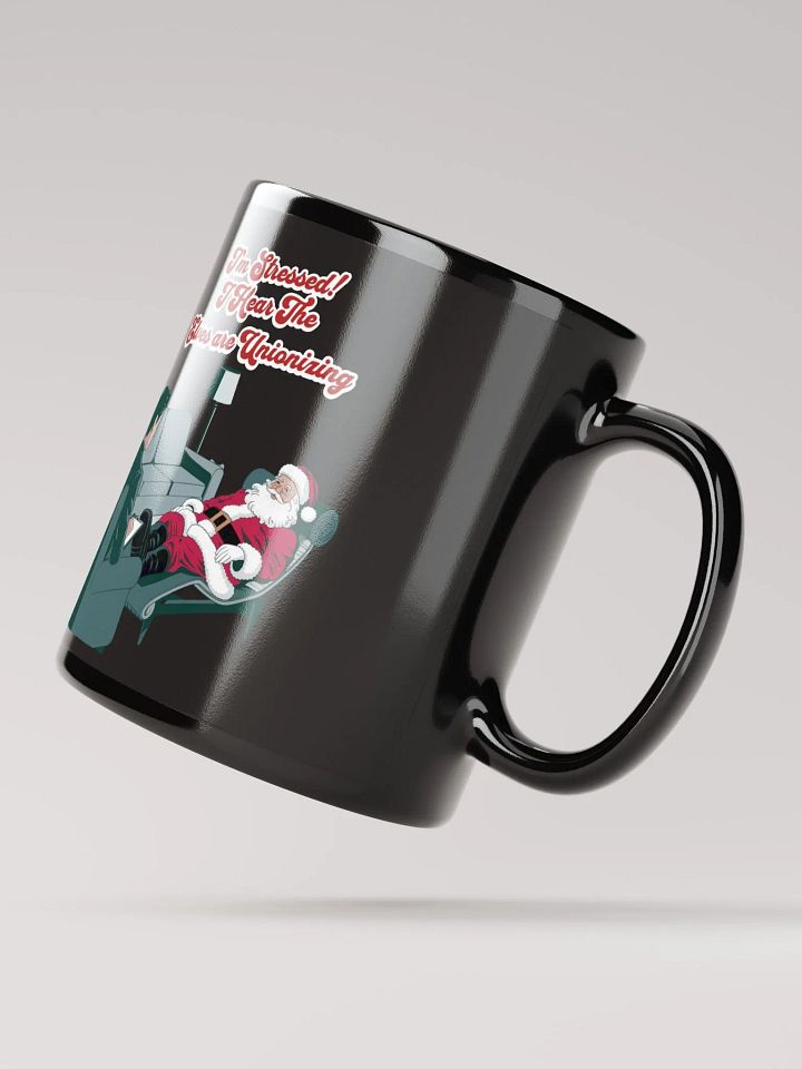 I'm Stressed! I Hear The Elves Are Unionizing Black Mug product image (4)