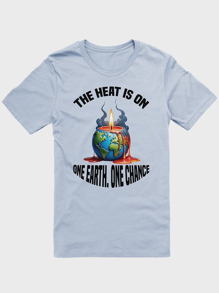 The Heat is On - One Earth One Chance T-Shirt product image (5)