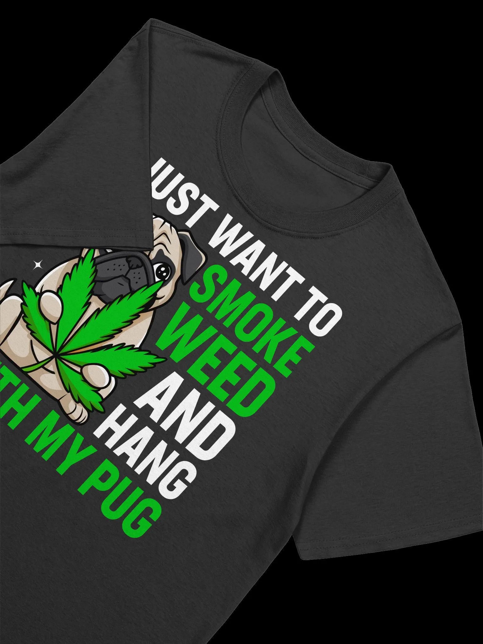 420 Weed - I just want to smoke weed and hang with my pug T-Shirt product image (15)