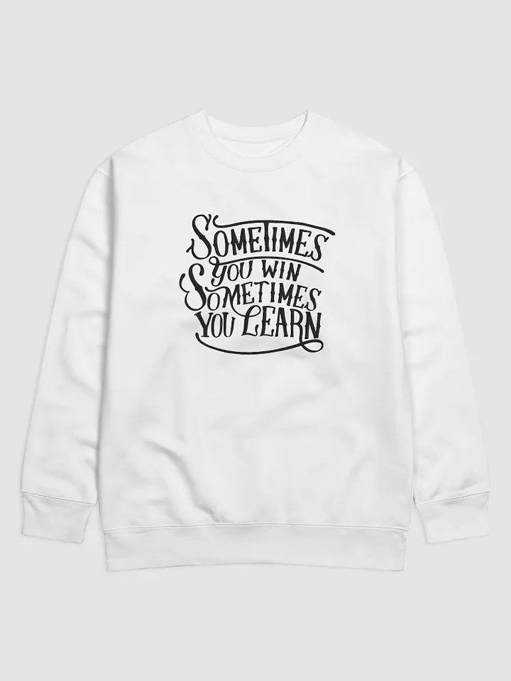 "Sometimes You Win, Sometimes You Learn" Sweatshirt product image (5)