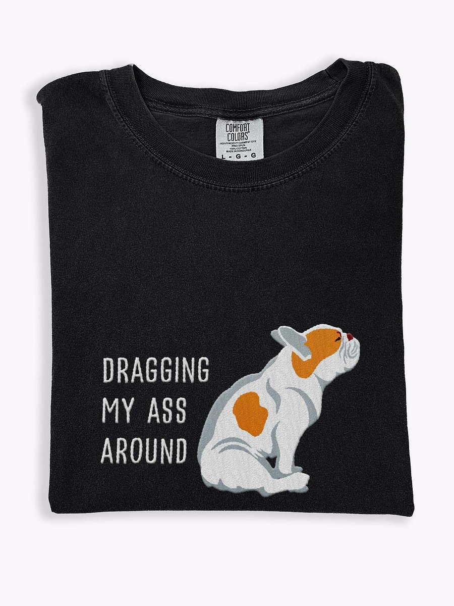 Dragging My Ass Around T-Shirt(Embroidered) of a French Bulldog(Pied Brown) product image (1)