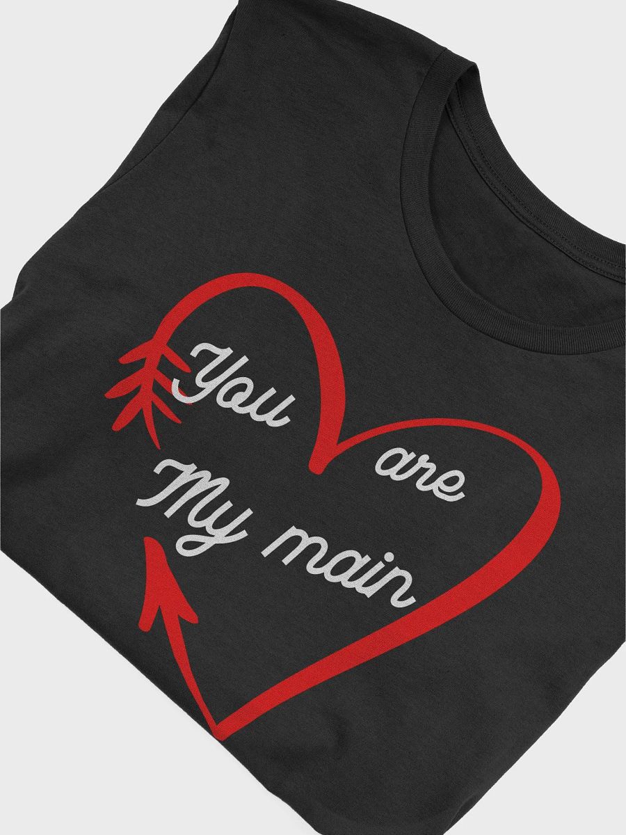 YOU are my main! Tee Shirt product image (4)