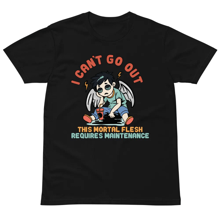 100% Cotton T-Shirt (I can't go out, this mortal flesh requires maintenance) product image (2)