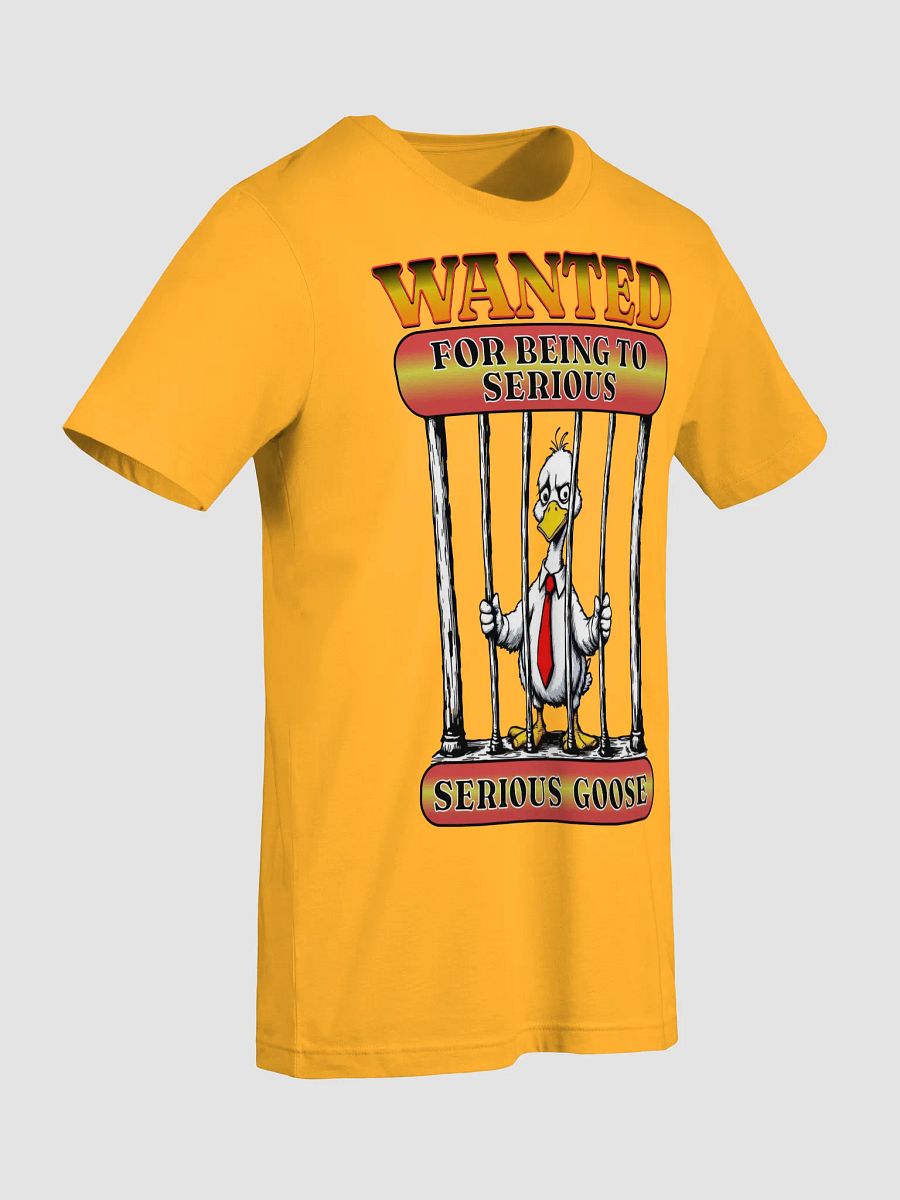 Wanted For Being To Serious Goose T-Shirt product image (45)