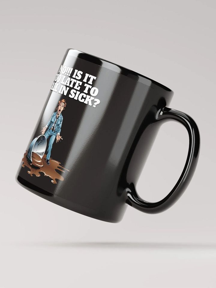 No!!! Is It Too Late To Call In Sick? Black Mug product image (3)