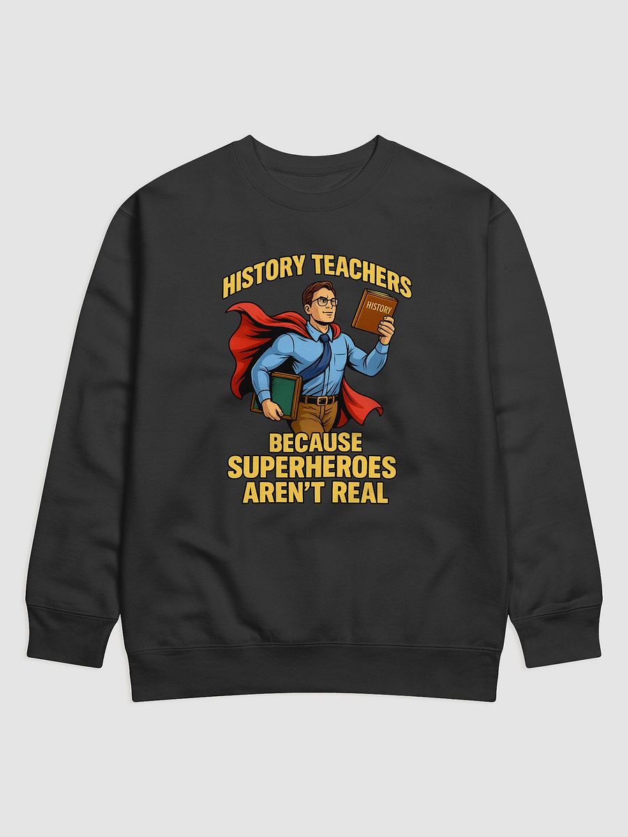 History Teachers - Superhero Appreciation Sweatshirt product image (1)