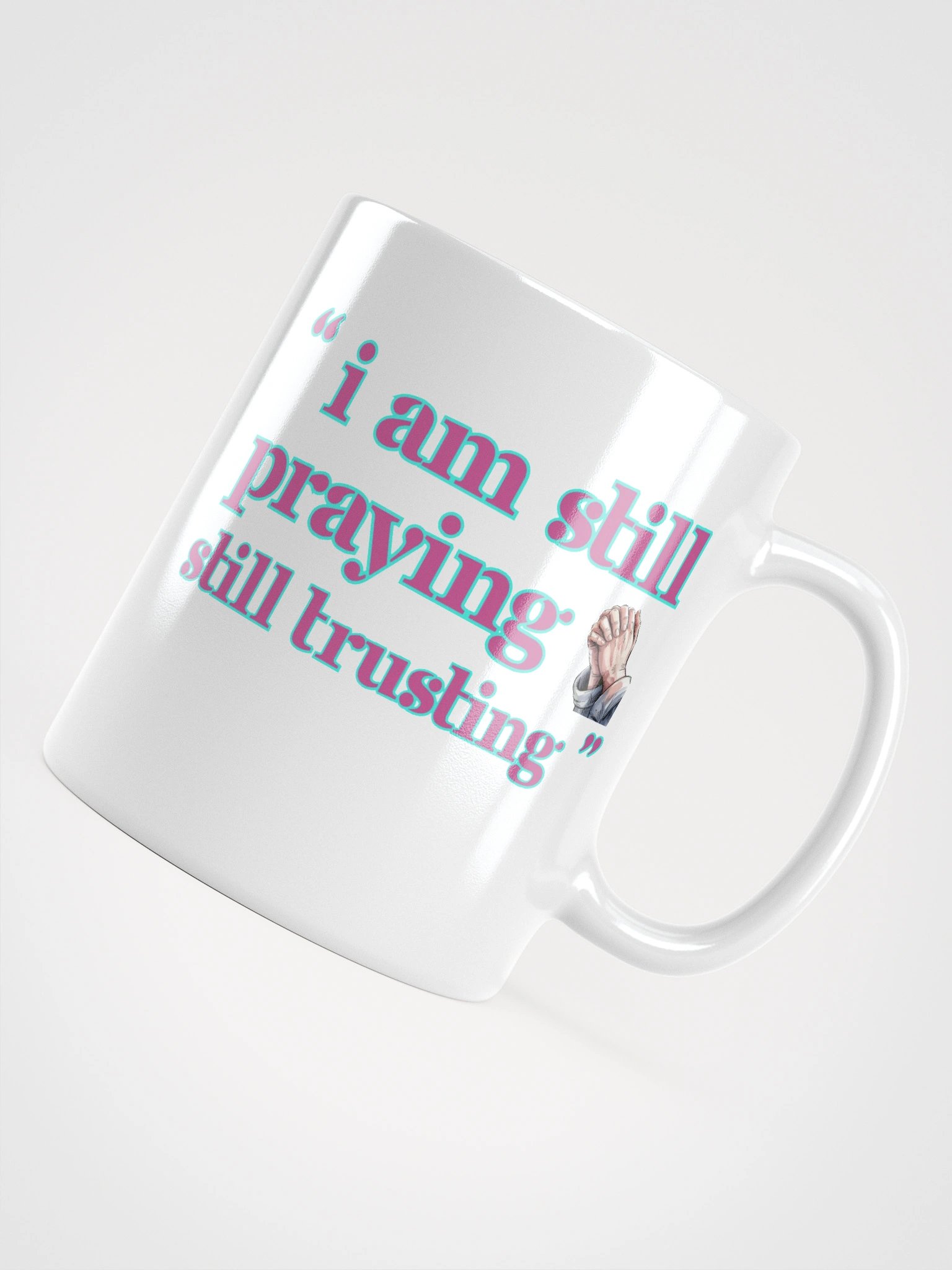 I am Still Praying, Still Trusting White Glossy Ceramic Mug product image (5)