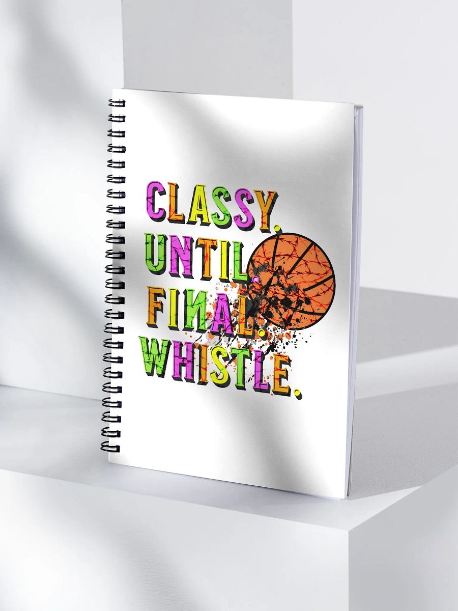 Classy Until Final Whistle Basketball Spiral Notebook product image (4)