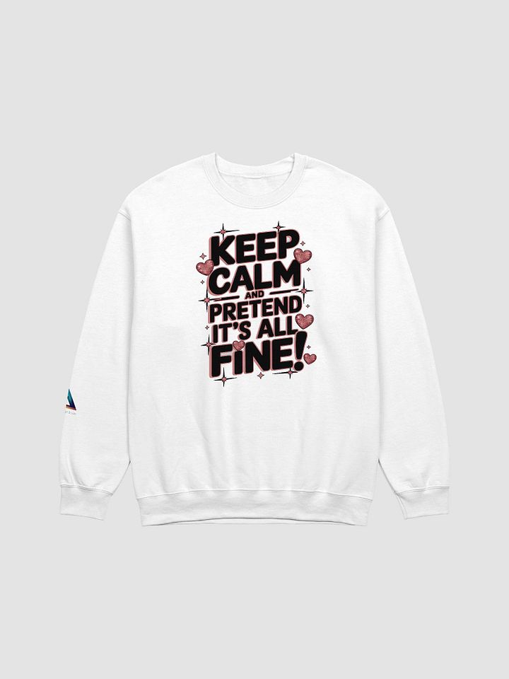 Keep Calm and pretend it's all fine! Crewneck Sweatshirt product image (1)