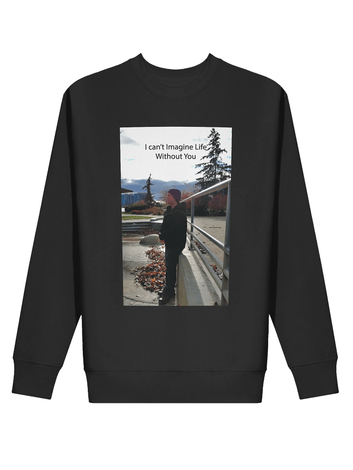 I Can't Imagine Life Without You Look Away Sweatshirt product image (14)
