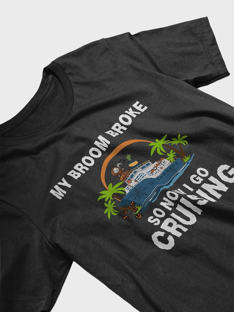 My Broom Broke So Now I Go Cruising Halloween T-Shirt product image (3)