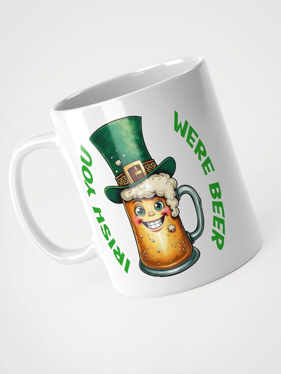 Funny St. Patrick's Day Tee - Irish You Were Beer White Glossy Mug product image (8)