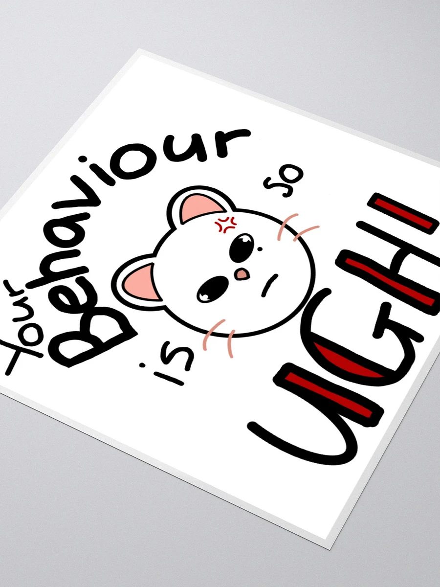 Your behaviour is so ugh large sticker product image (3)