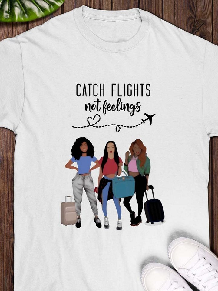 Catch Flights, Not Feelings T-Shirt product image (1)