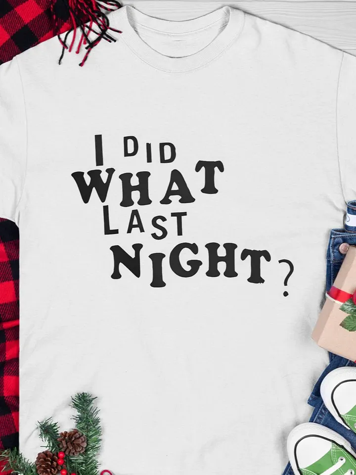 I Did What Last Night T-shirt product image (1)