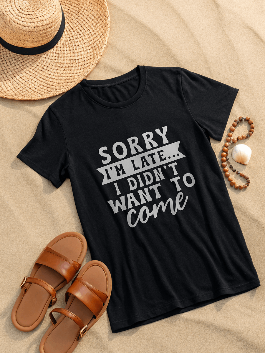 Sorry I'm Late I Didn't Want To Come Women's Black T-Shirt product image (2)