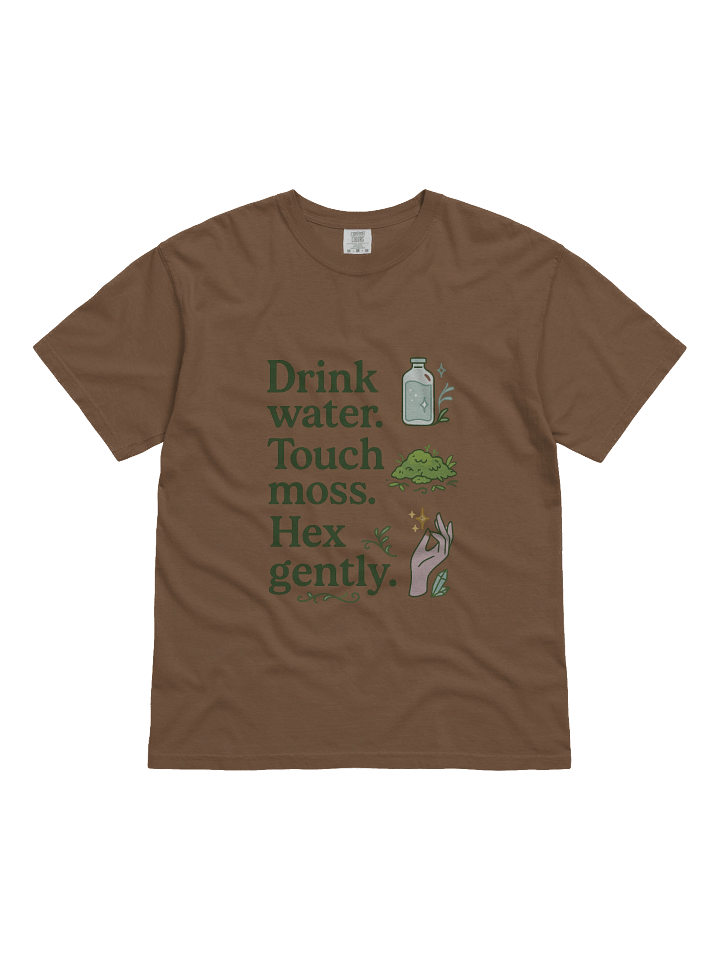 “Drink Water. Touch Moss. Hex Gently.” T-Shirt product image (2)