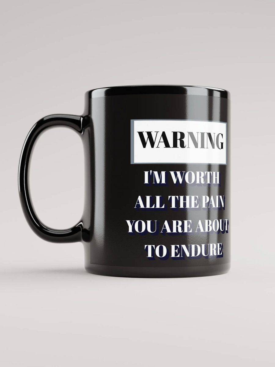 I'm Worth All The Pain You Are About To Endure - Black Mug product image (12)