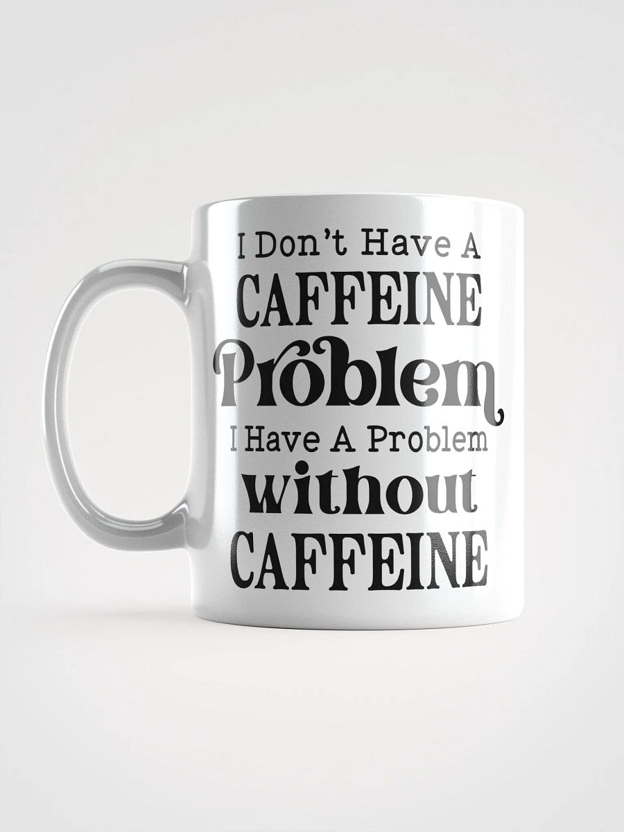 No Caffeine Problem Mug product image (18)