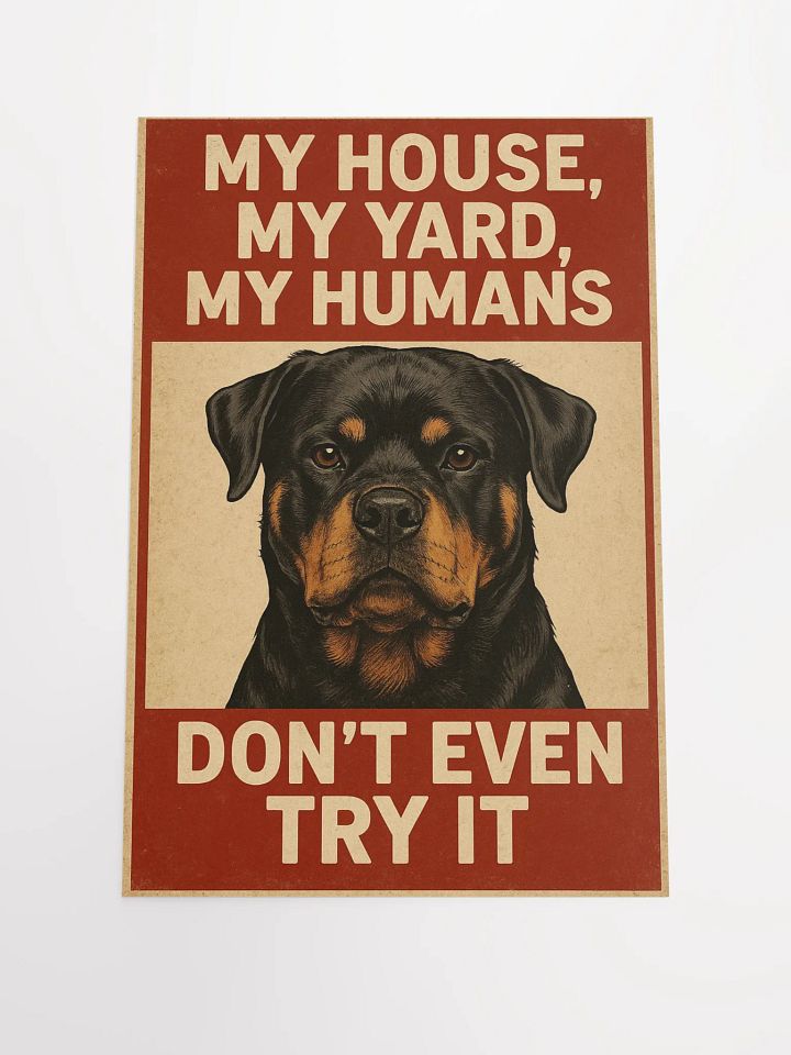 Rottweiler - My, House, My Yard, My Humans - Don't Even Try It. product image (2)
