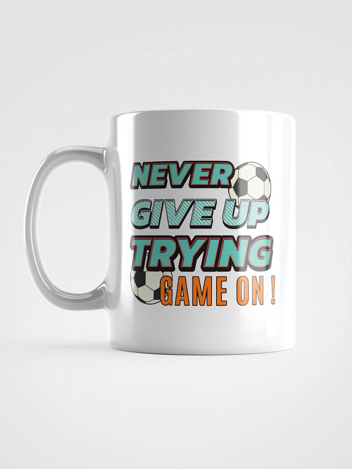 Never Give Up Trying Game On! Soccer Motivational Soccer Mug product image (1)