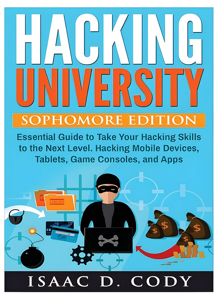 Hacking University: Sophomore Edition. Essential Guide to Take Your Hacking Skills to the Next Level. Hacking Mobile Devices, Tablets, Game Consoles, ... devices) (Hacking Freedom and Data Driven) product image (1)