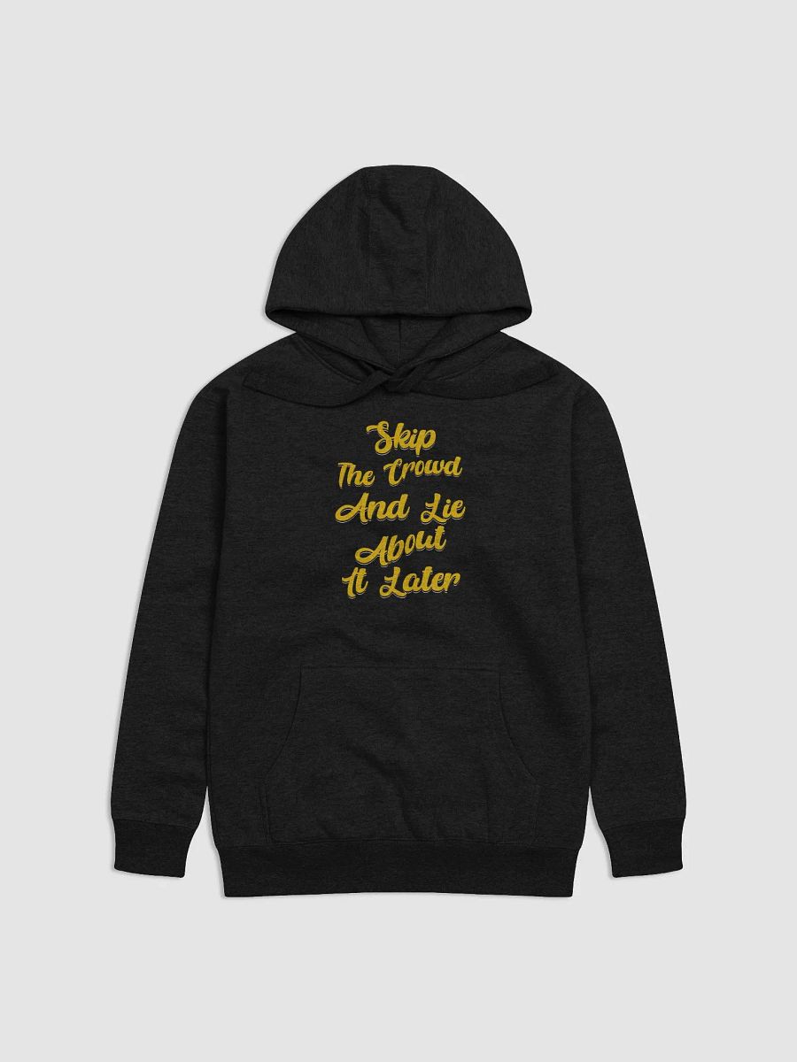 Skip The Crowd And Lie About It Later - Funny Witty Hoodie product image (1)