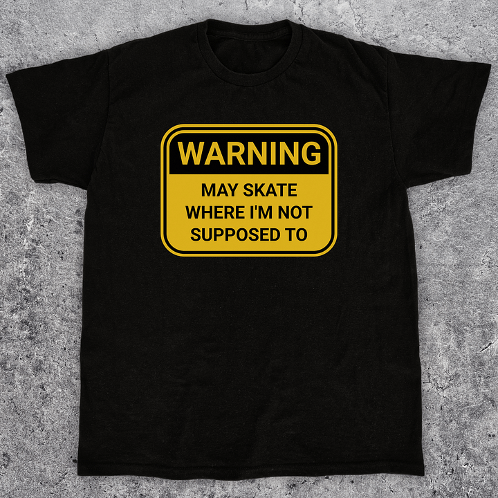 Warning: May skate where I'm not supposed to, Funny skateboarding t-shirt, Unisex product image (1)