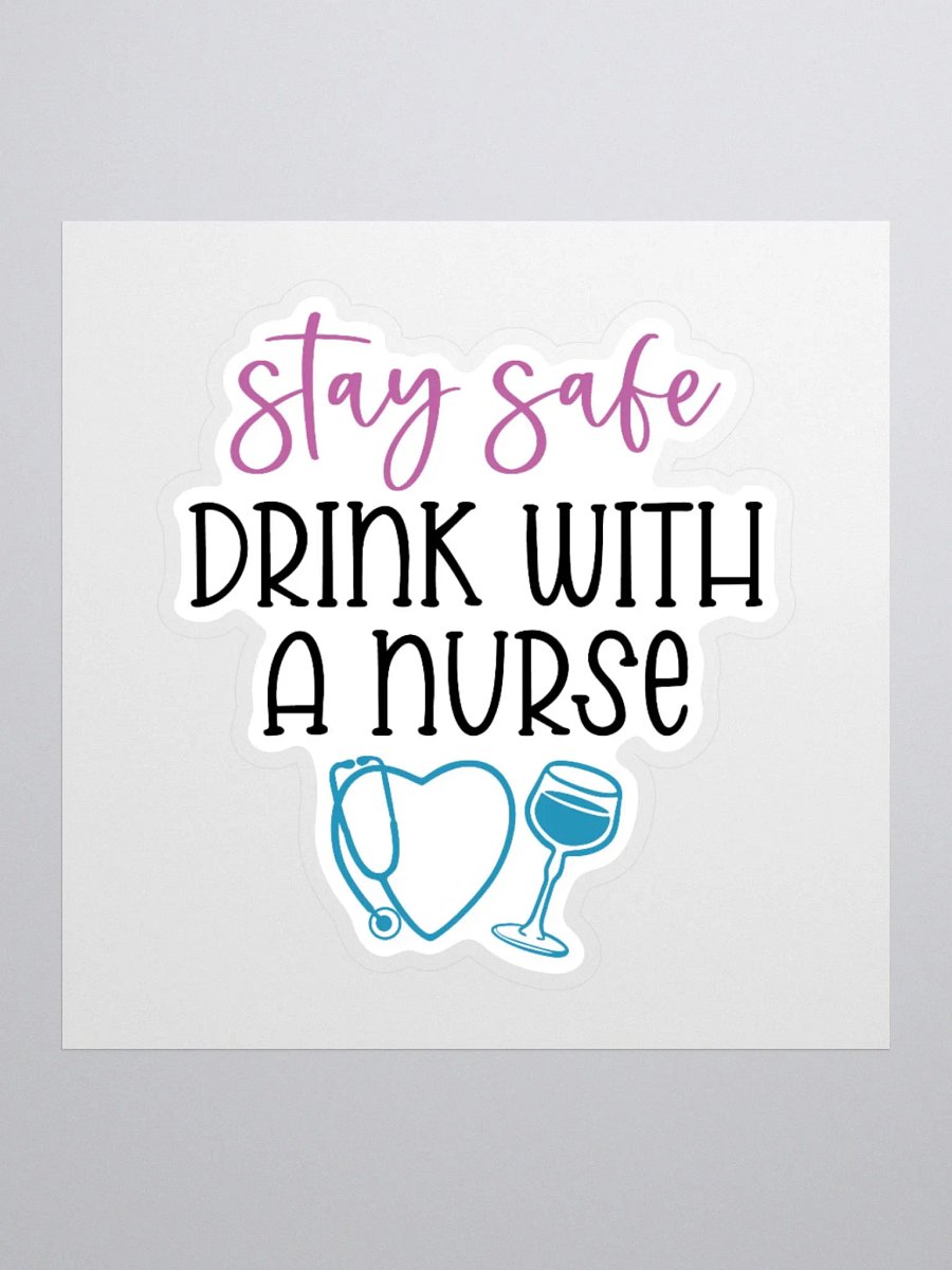 Stay Safe, Drink with a Nurse Sticker product image (2)