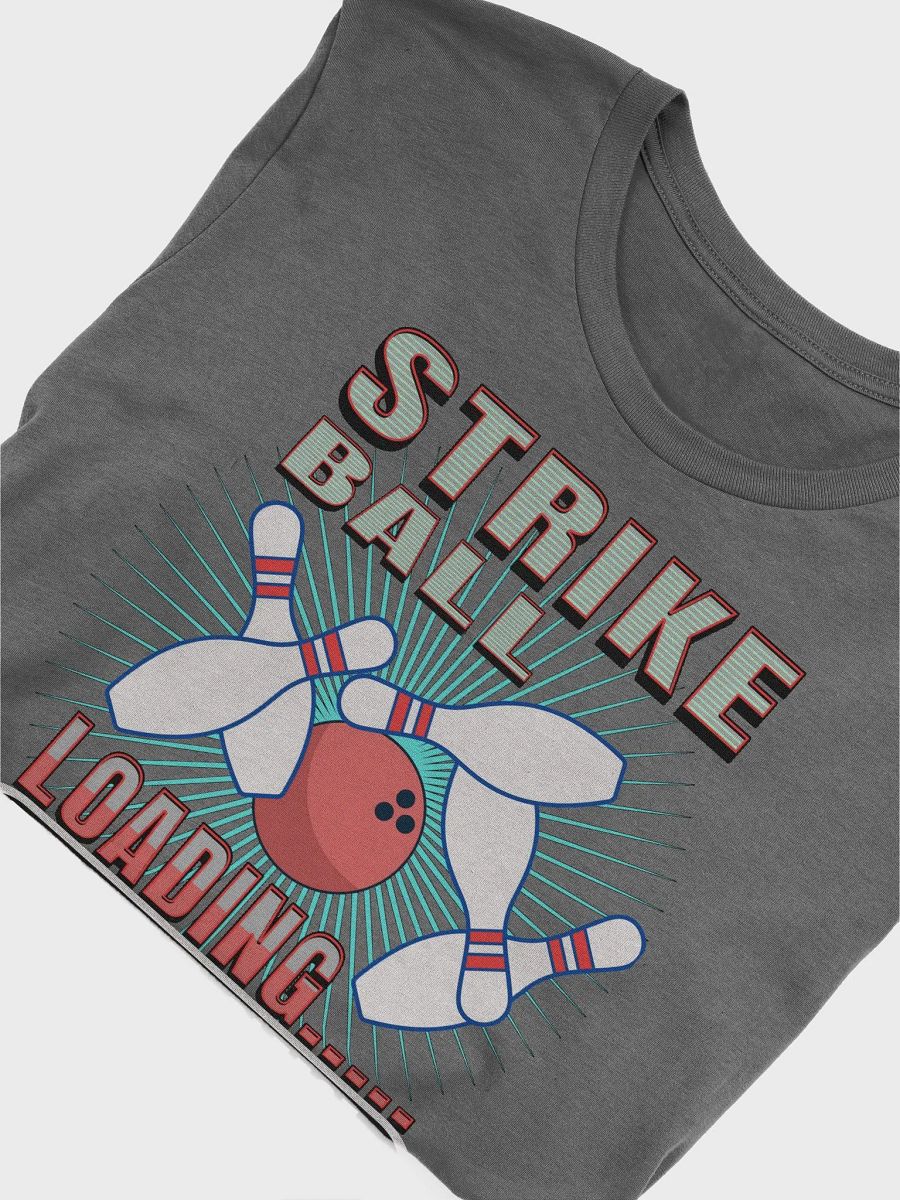 Strike Ball Loading Bowling Funny T-Shirt product image (3)