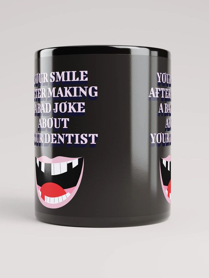 Your Smile After Making Dental Jokes Black Mug product image (1)