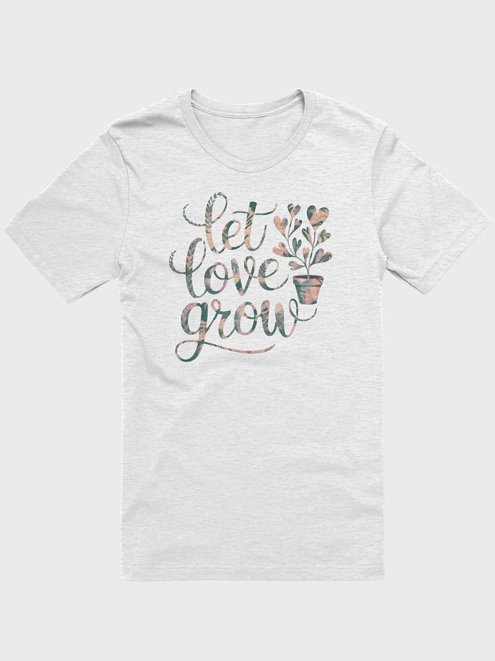 “Let Love Grow” t-shirt, Spread positivity, Power of love and growth, Inspiring clothing, Positive message, Uplifting fashion statement, Belief in love, unique gift, mindful wardrobe choice product image (1)