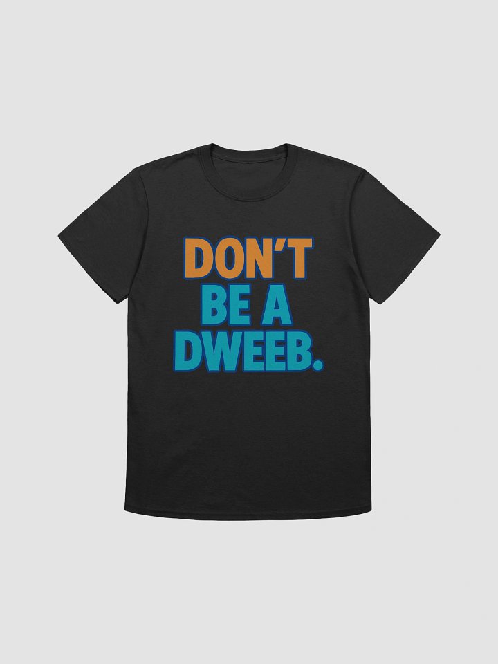 Don’t Be a Dweeb T-Shirt product image (1)