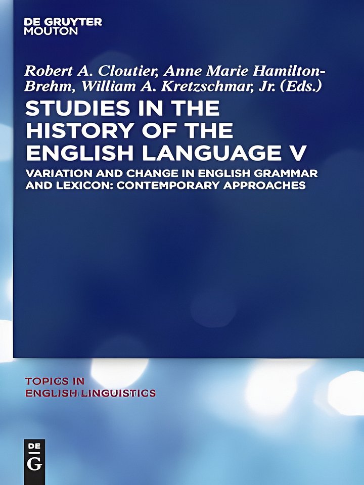 Studies in the History of the English Language V: Variation and Change in English Grammar and Lexicon: Contemporary Approaches (Topics in English Linguistics [TiEL], 68) product image (1)