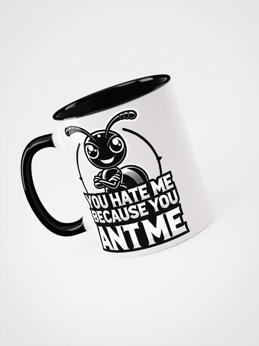 "You hate me Because you ANT me" --- Black ANT Mug product image (1)
